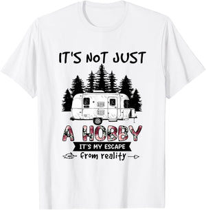 It's Not Just A Hobby It's My Escape From Reality Camping T-Shirt - T-Shirt | White