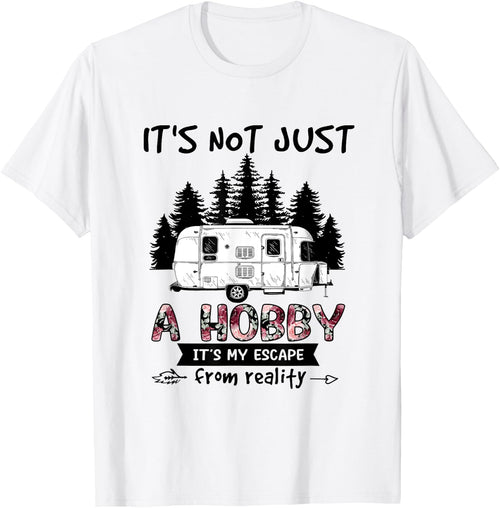 It's Not Just A Hobby It's My Escape From Reality Camping