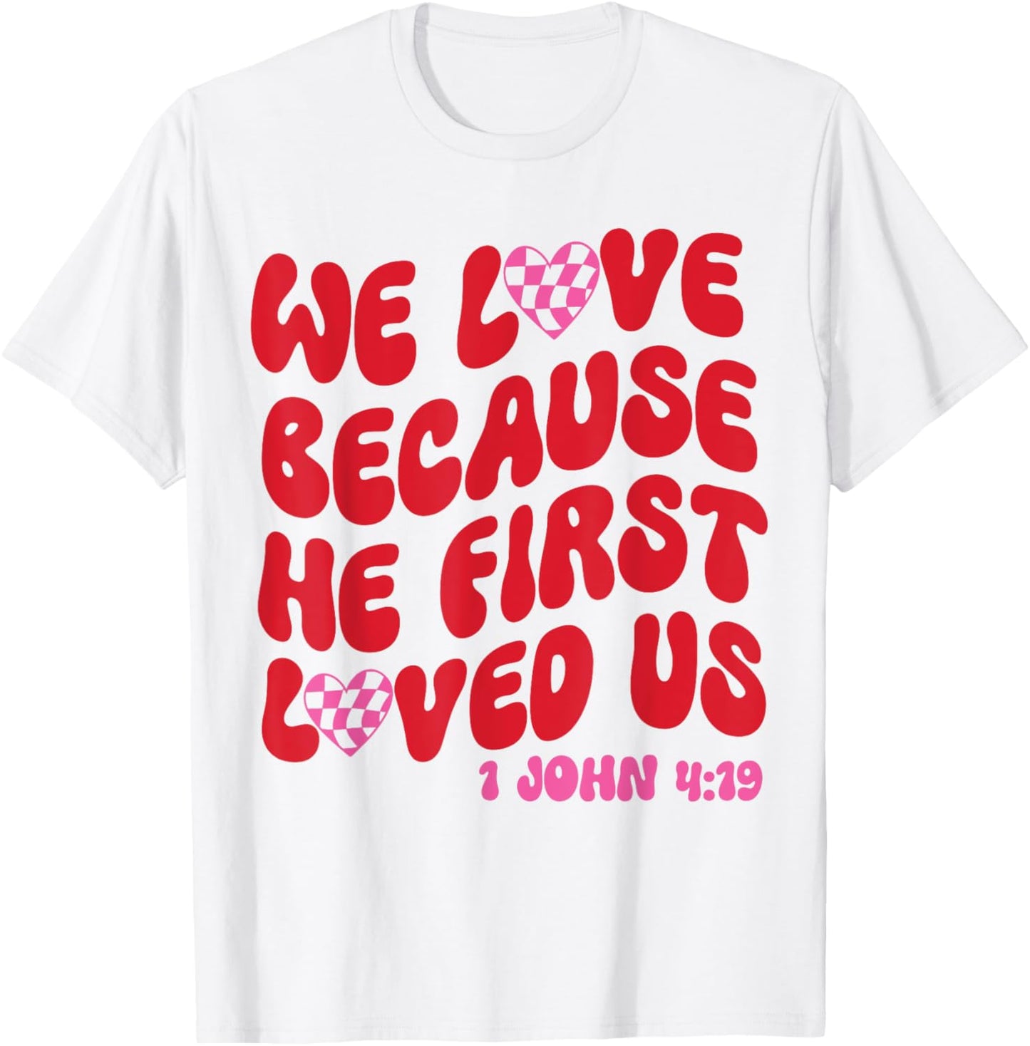 We Love Because He First Loved Us Bible Verse Jesus Faith T-Shirt - T-Shirt | White
