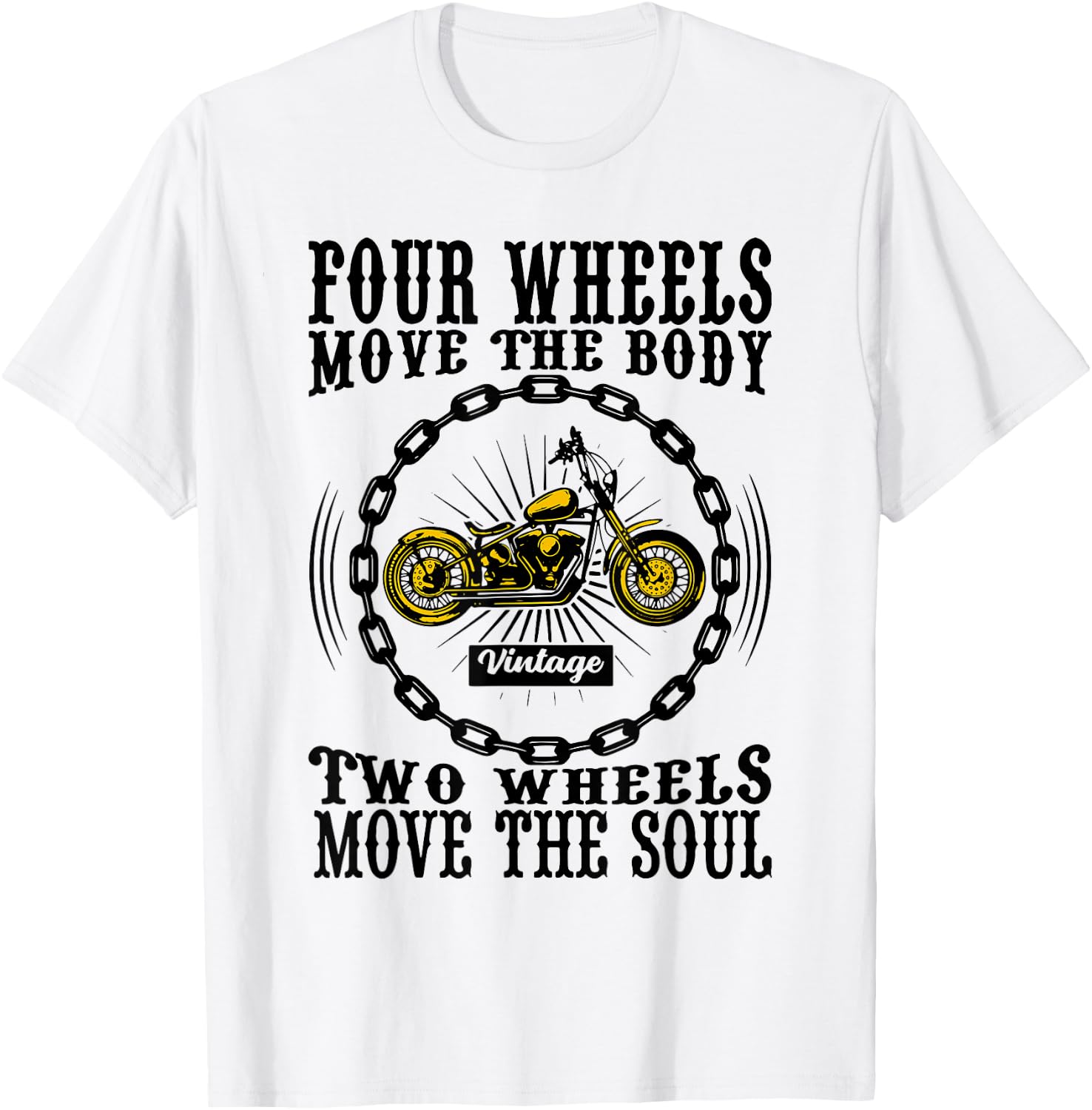 Four Wheels Move the Body Two Wheels Move the Soul T-Shirt - T-Shirt | White