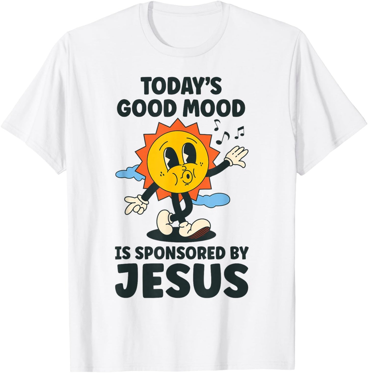 Today's Good Mood Is Sponsored By Jesus Funny Christian T-Shirt - T-Shirt | White