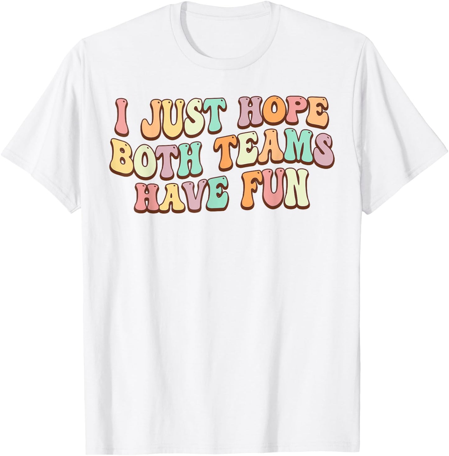I Just Hope Both Teams Have Fun Baseball Football Sports T-Shirt - T-Shirt | White