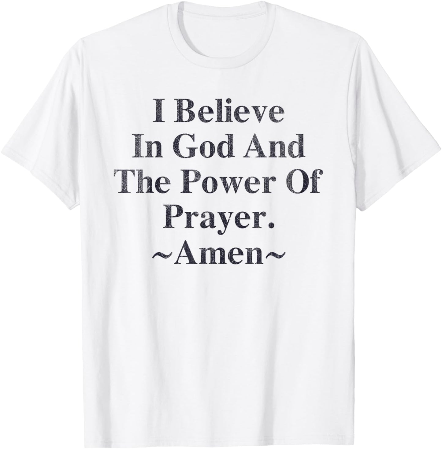 I Believe In God And The Power Of Prayer Amen T-Shirt - T-Shirt | White