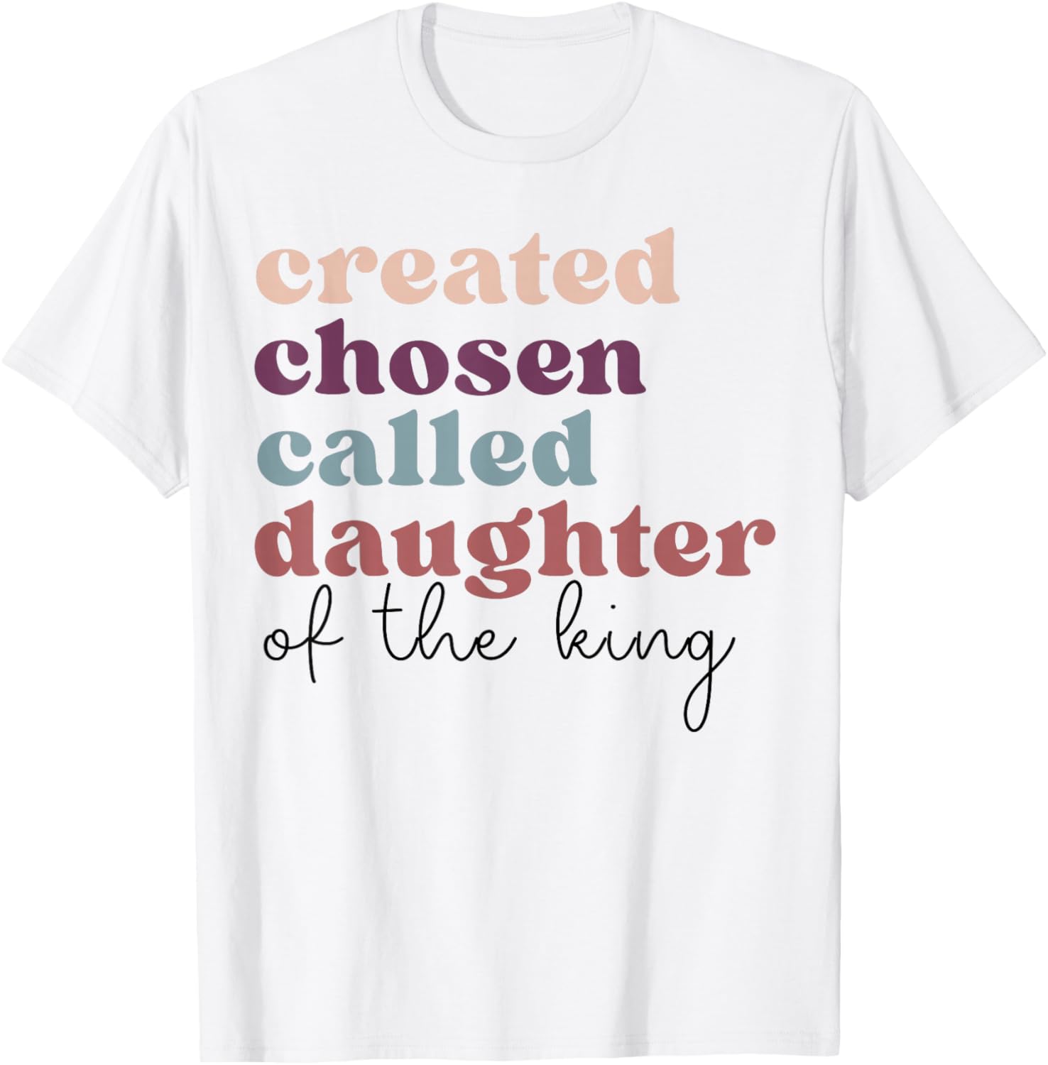 Created Chosen Called Daughter of The-King Biblical T-Shirt - T-Shirt | White