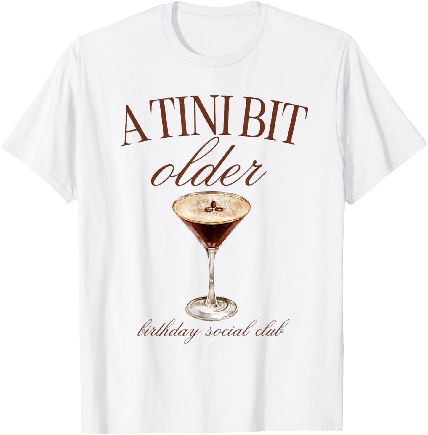 A Tini Bit Older Espresso Martini Birthday Matching T-Shirt - T-Shirt | White