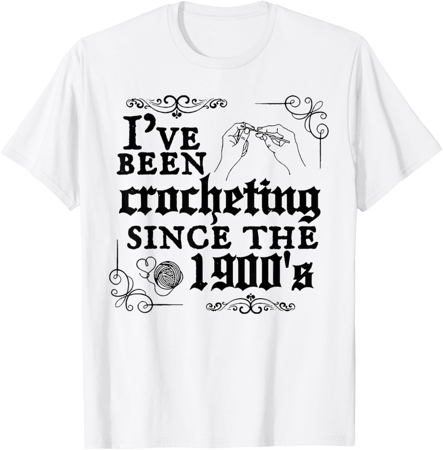 I've Been Crocheting Since The 1900's T-Shirt - T-Shirt | White
