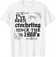 I've Been Crocheting Since The 1900's T-Shirt - T-Shirt | White