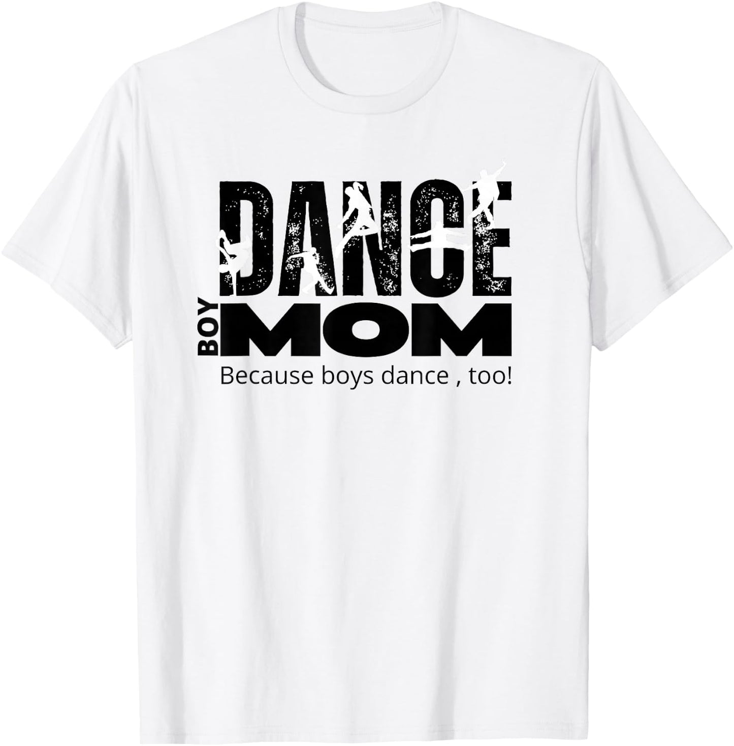 Dance Mom/Boy Mom Boy Dancer Because Boys Dance Too T-Shirt - T-Shirt | White
