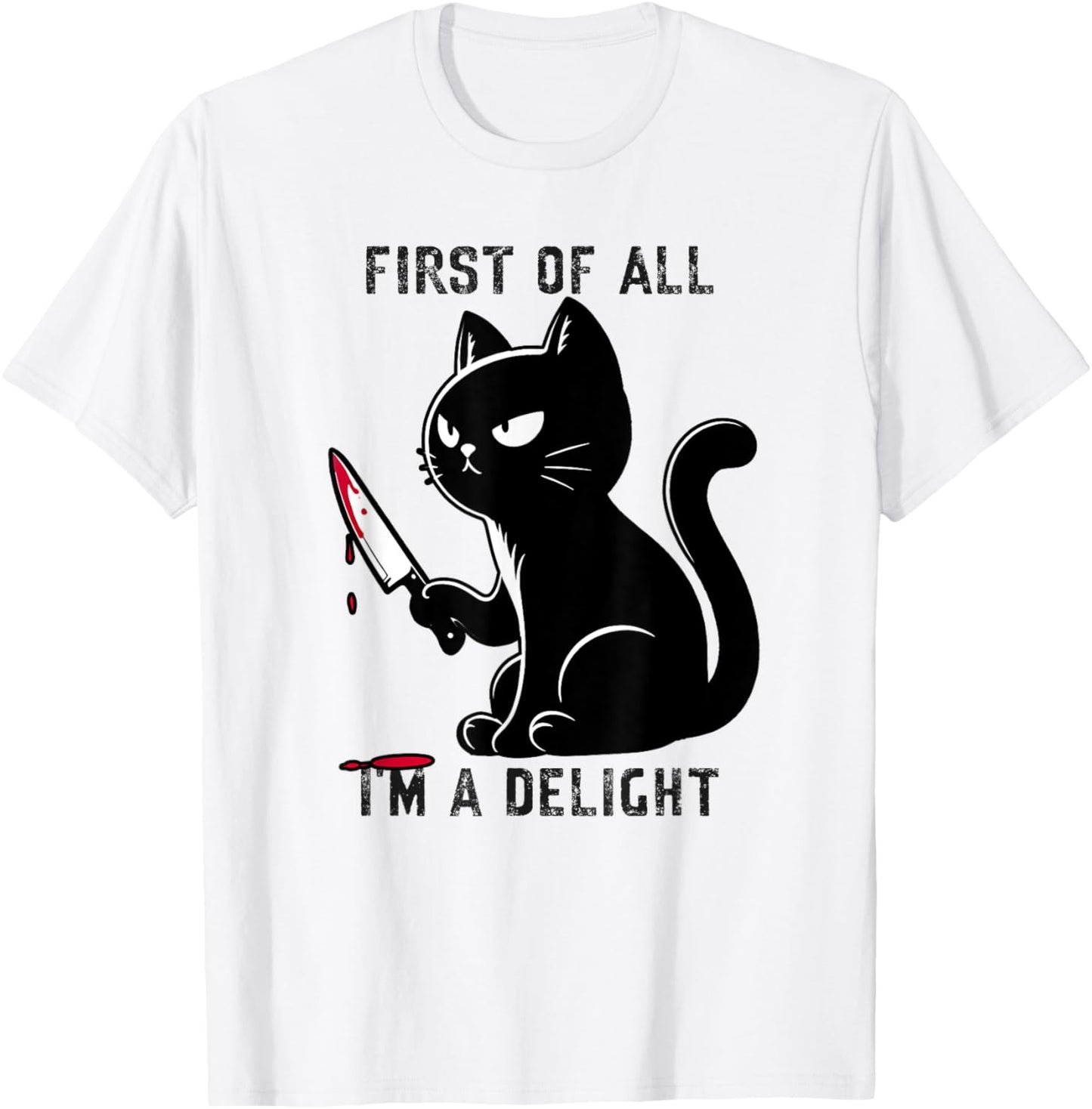 First Of All I'm A Delight Funny Sarcastic Cat Men Women T-Shirt - T-Shirt | White
