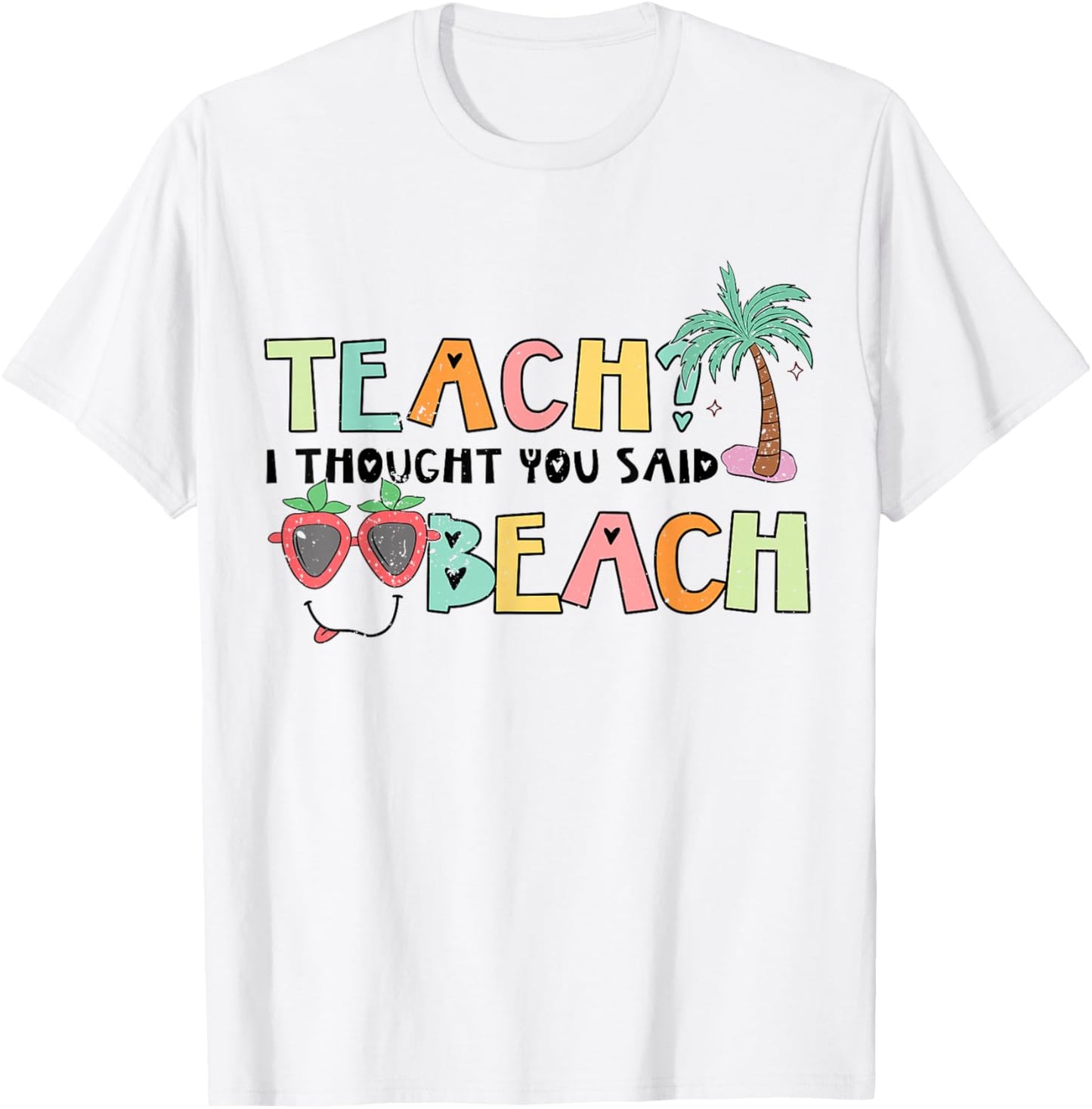 Teach I tought you Said Beach - Beaching not Teaching T-Shirt - T-Shirt | White
