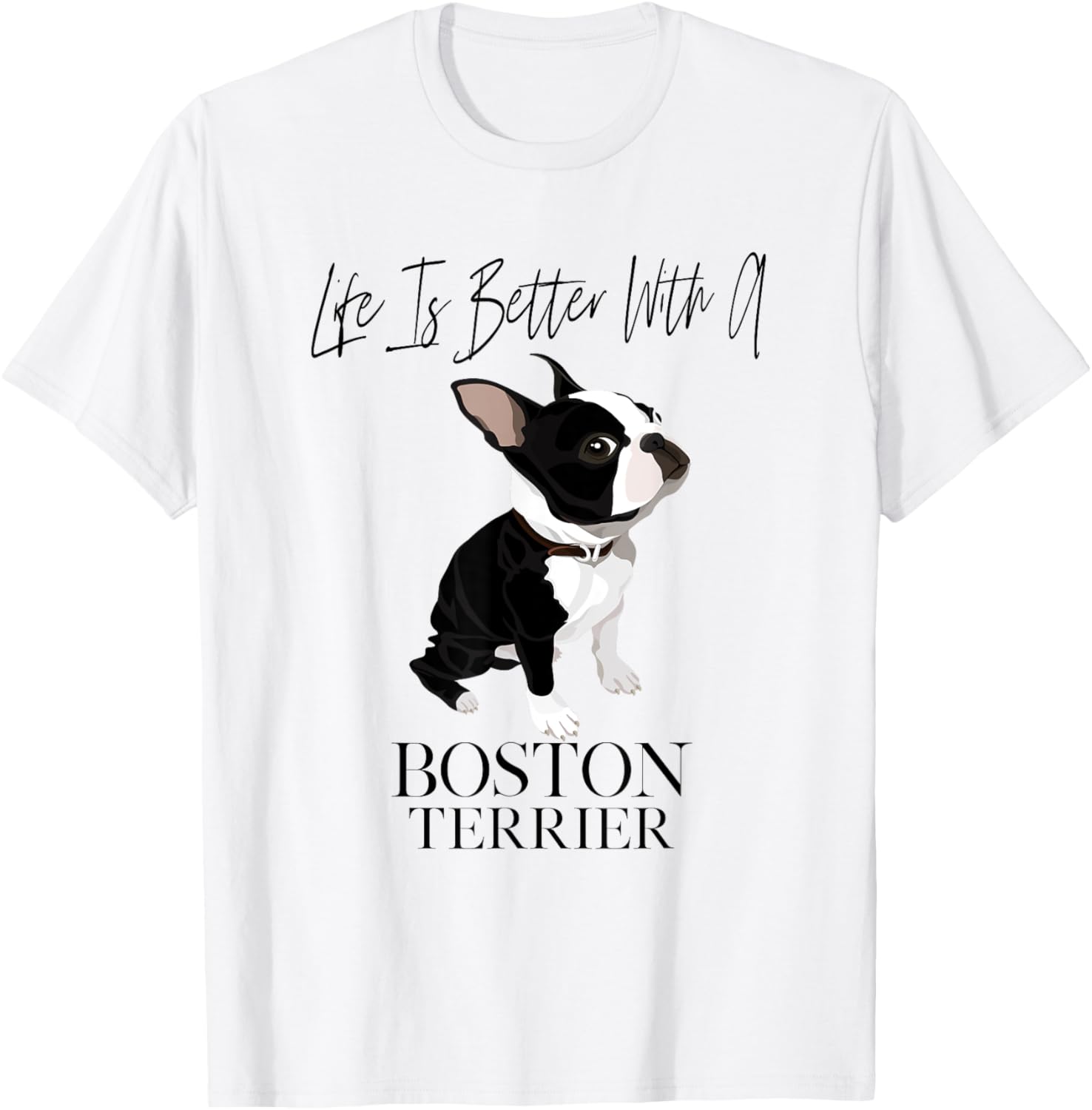 Life Is Better With A Boston Terrier Dog Gift Lover T-Shirt - T-Shirt | White