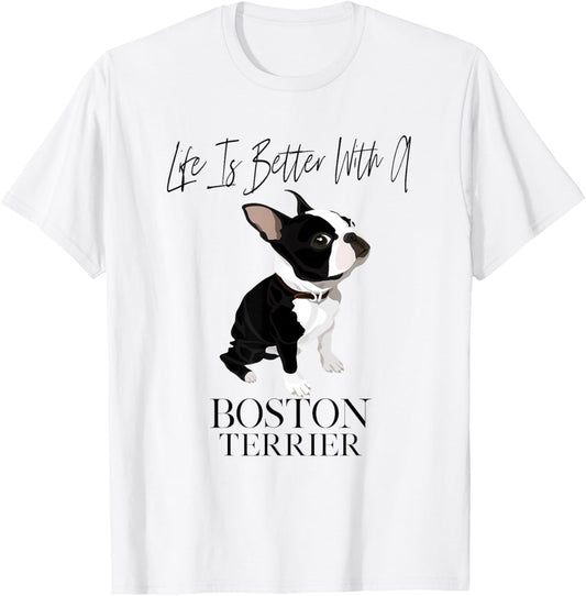 Life Is Better With A Boston Terrier Dog Gift Lover T-Shirt - T-Shirt | White