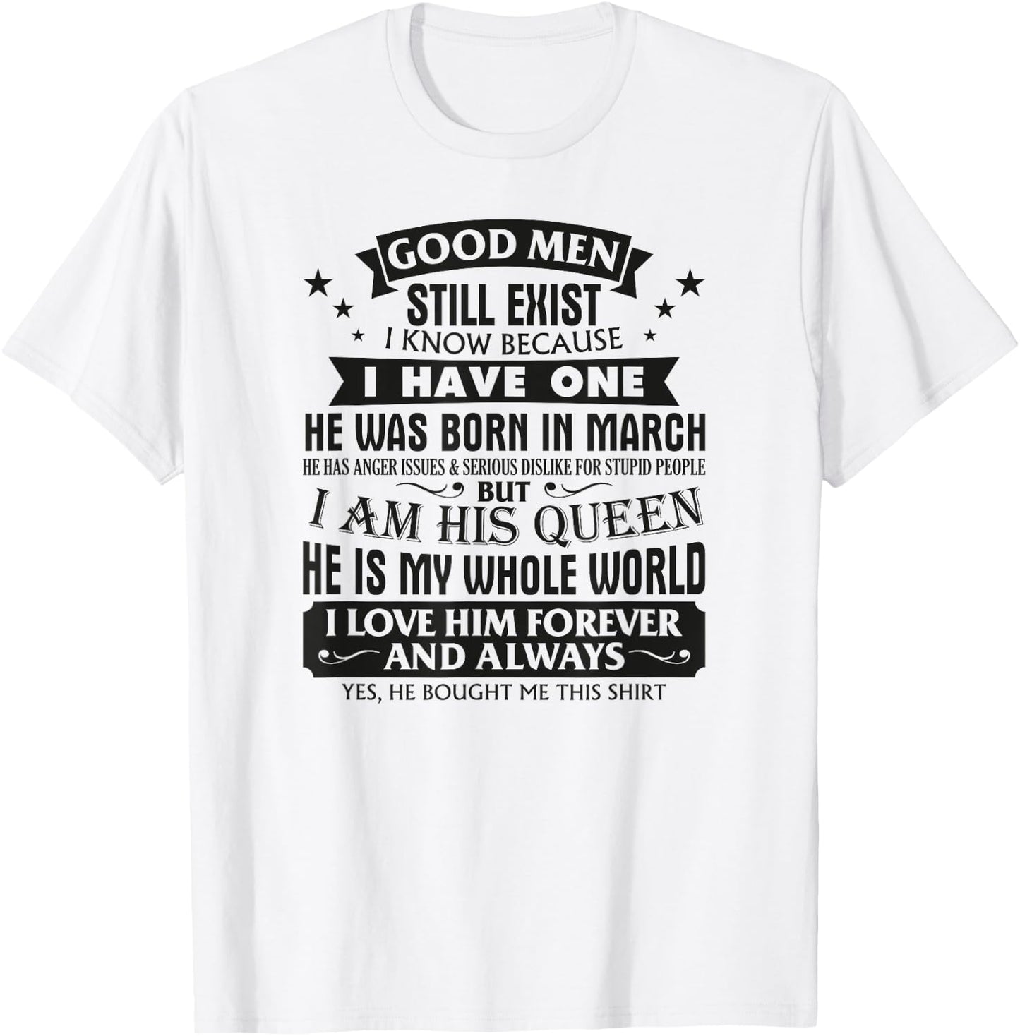 Good Men Still Exist I Know I Have One Born In March B-day T-Shirt - T-Shirt | White