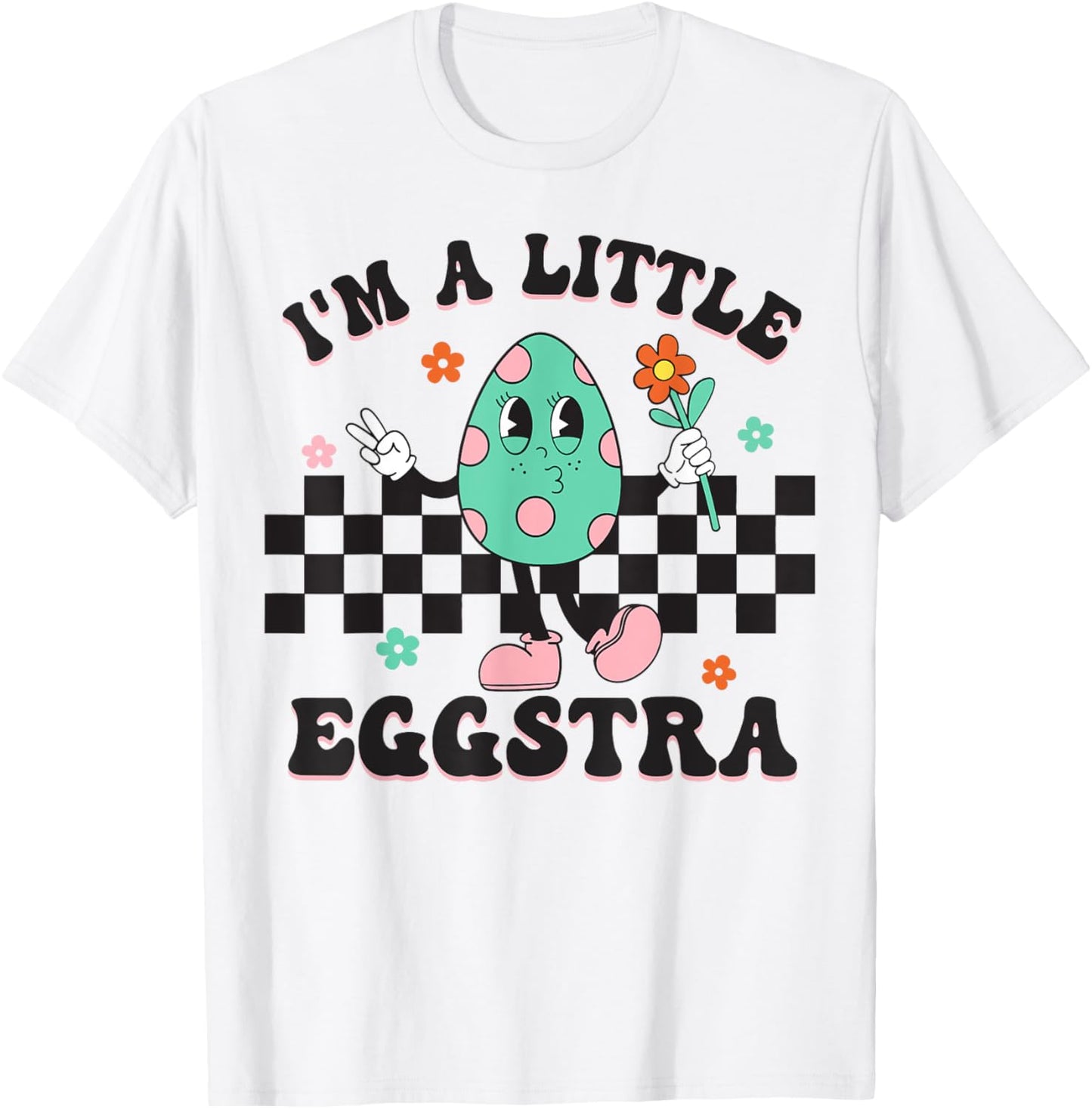 I'm A Little Eggstra Cute Bunny Eggs Happy Easter Day T-Shirt - T-Shirt | White