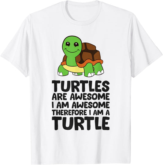 Turtles Are Awesome. I'm Awesome Therefore I'm a Turtle T-Shirt - T-Shirt | White