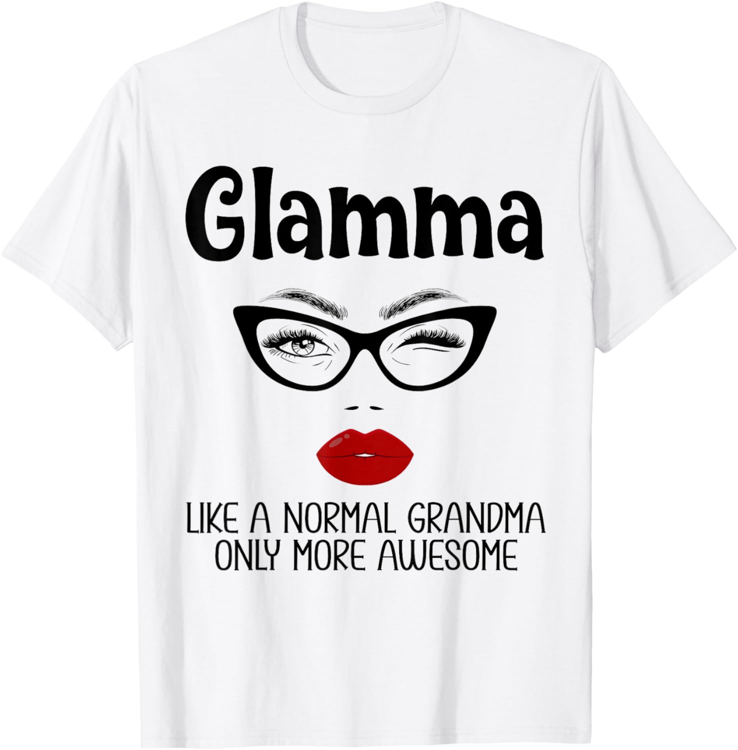 Glamma Like A Normal Grandma Only More Awesome Funny Glamma T-Shirt - T-Shirt | White