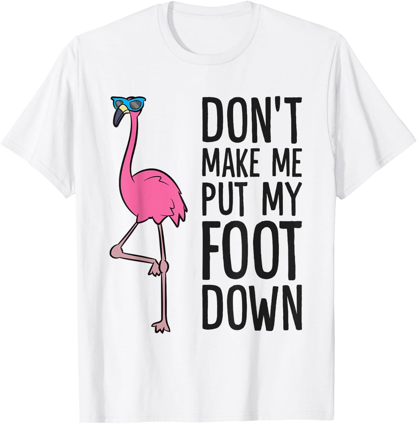 Cool Flamingo Don't Make Me Put My Foot Down T-Shirt - T-Shirt | White