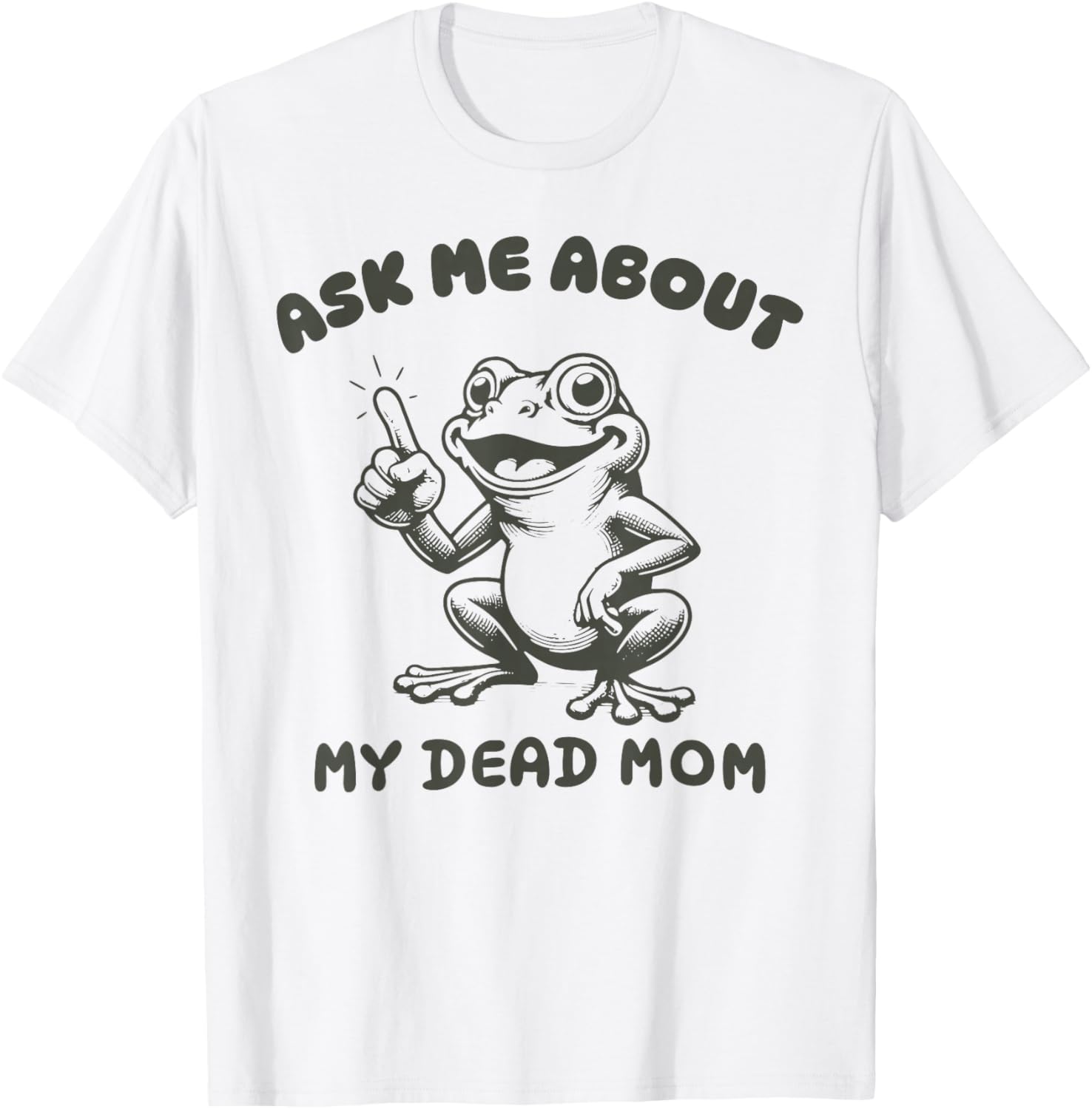 Ask me about my dead mom Funny design T-Shirt - T-Shirt | White