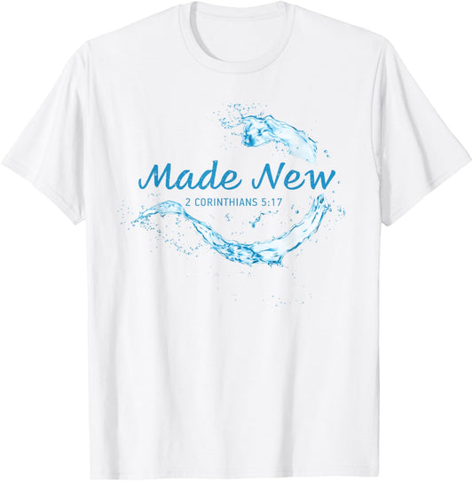Made New in Christ Jesus: Christian Faith Baptism 2 Cor 5:17 T-Shirt - T-Shirt | White