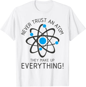 Never Trust An Atom, Science Gamer Nerd Men Women Kids T-Shirt - T-Shirt | White