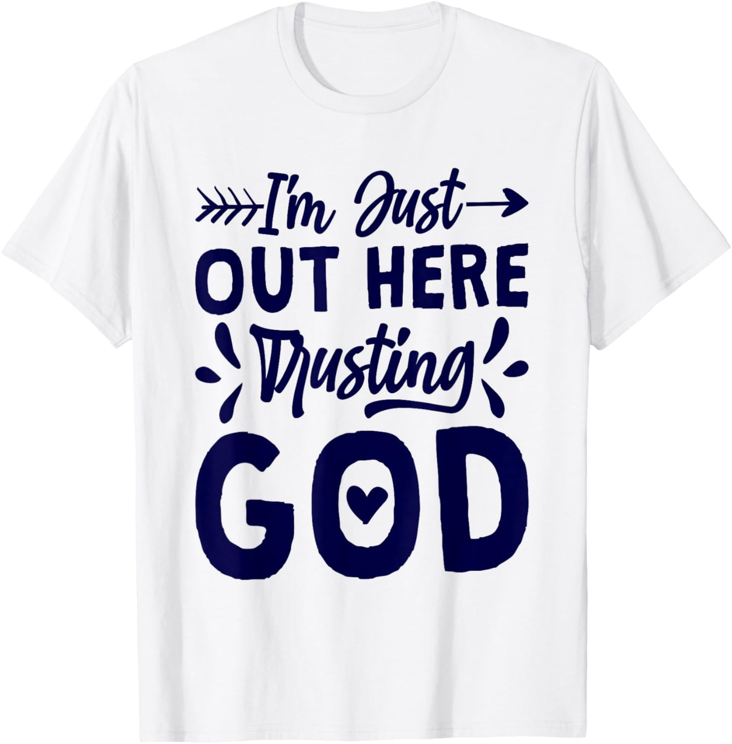 I'M Just Out Here Trusting God, Religious & Christ Believer T-Shirt - T-Shirt | White