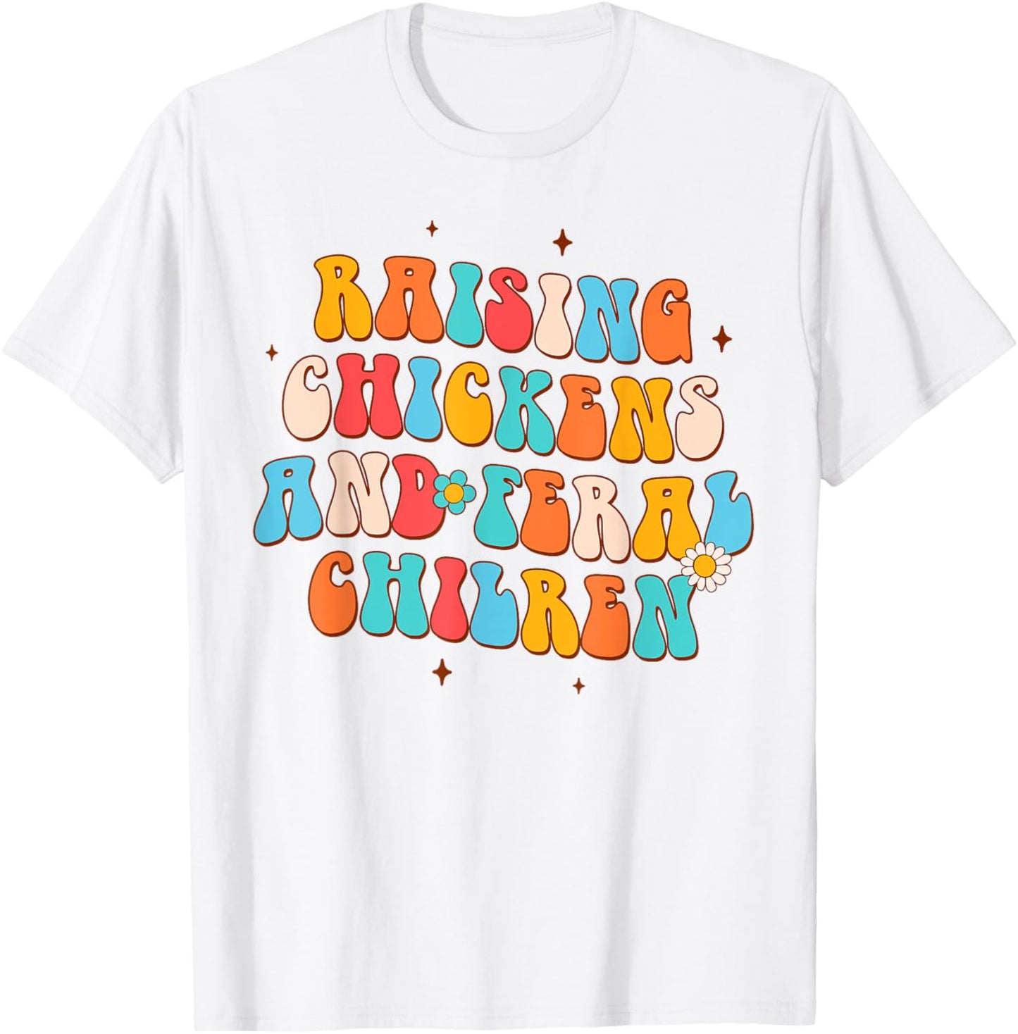 Farmer Farm Life Chicken Mom Raising Chickens Feral Children T-Shirt - T-Shirt | White