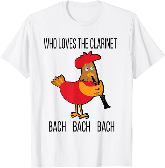 Who Loves the Clarinet Bach Bach Bach Funny Chicken T-Shirt - T-Shirt | White