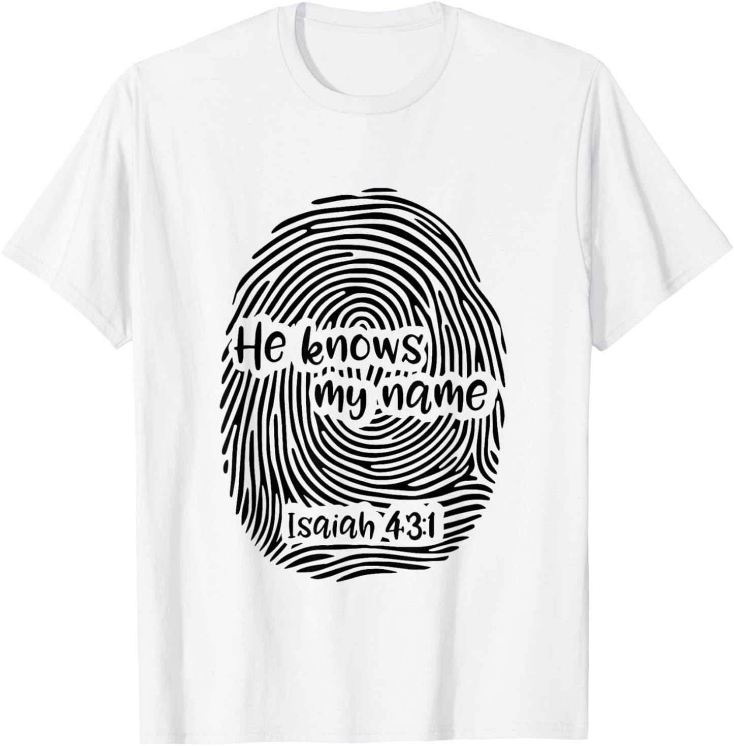 He Knows My Name - Isaiah 43:1 Fingerprint Art Christian T-Shirt - T-Shirt | White