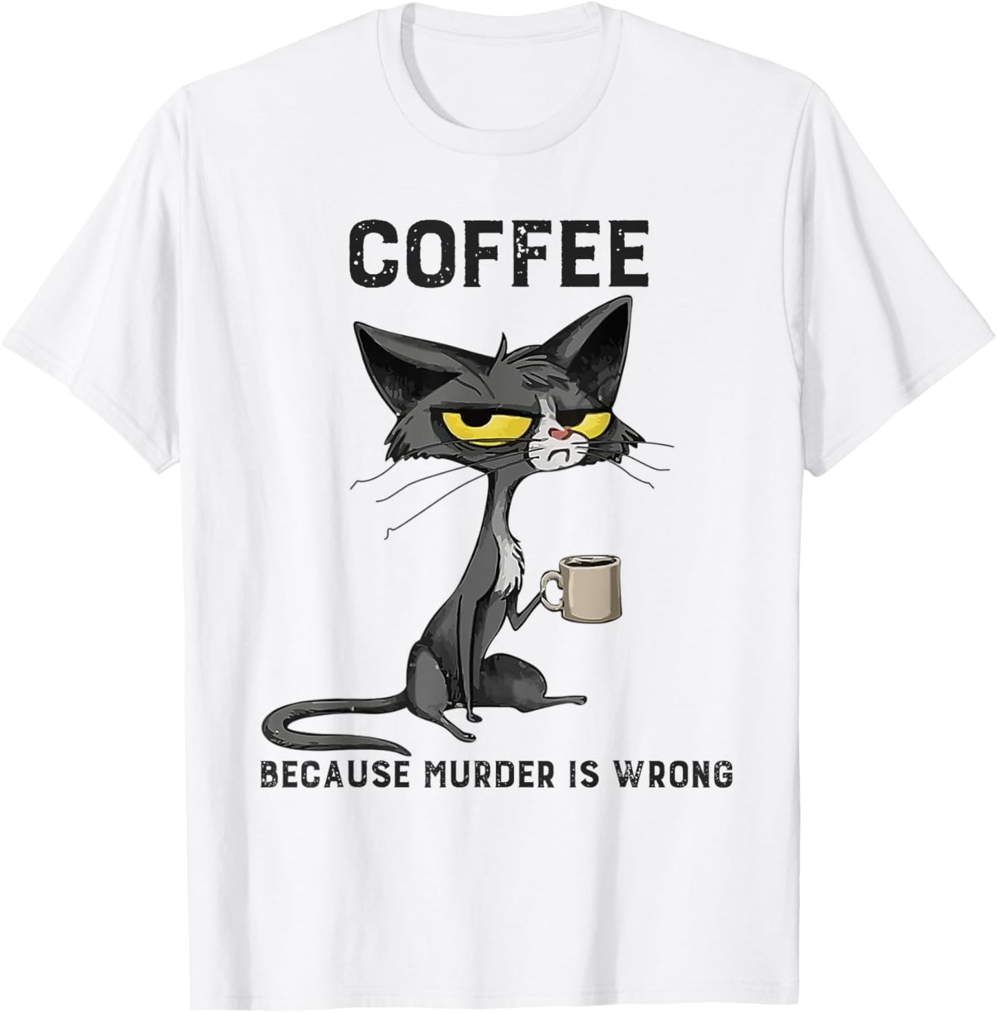 Coffee Because Murder Is Wrong Black Cat Funny Caffeine Meme T-Shirt - T-Shirt | White