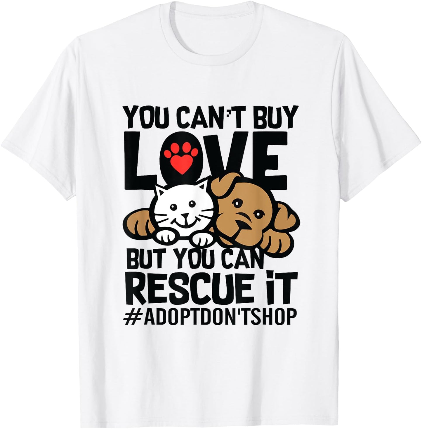 You Can't Buy Love But You Can Rescue It Adopt Don't Shop T-Shirt - T-Shirt | White