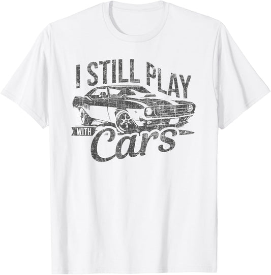 I Still Play With Cars Vintage Mechanic Garage Car Lovers T-Shirt - T-Shirt | White