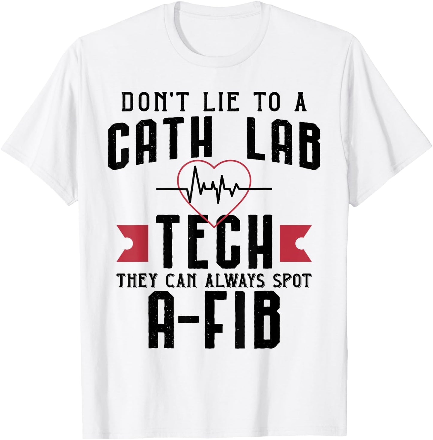 Funny Don't Lie To A Cath Lab Tech T-Shirt - T-Shirt | White