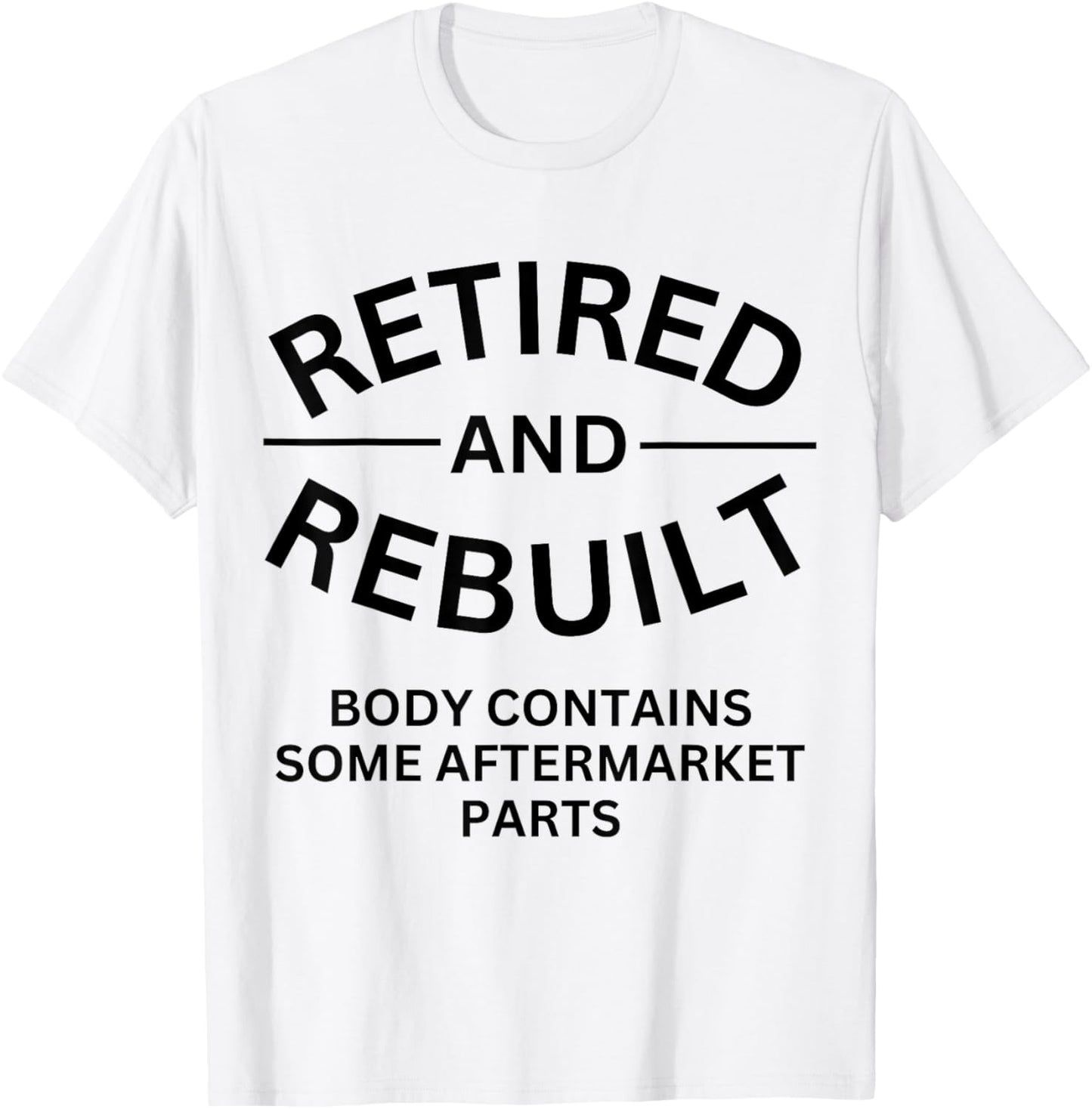 Retired and Rebuilt Body Contains Some Aftermarket Parts T-Shirt - T-Shirt | White
