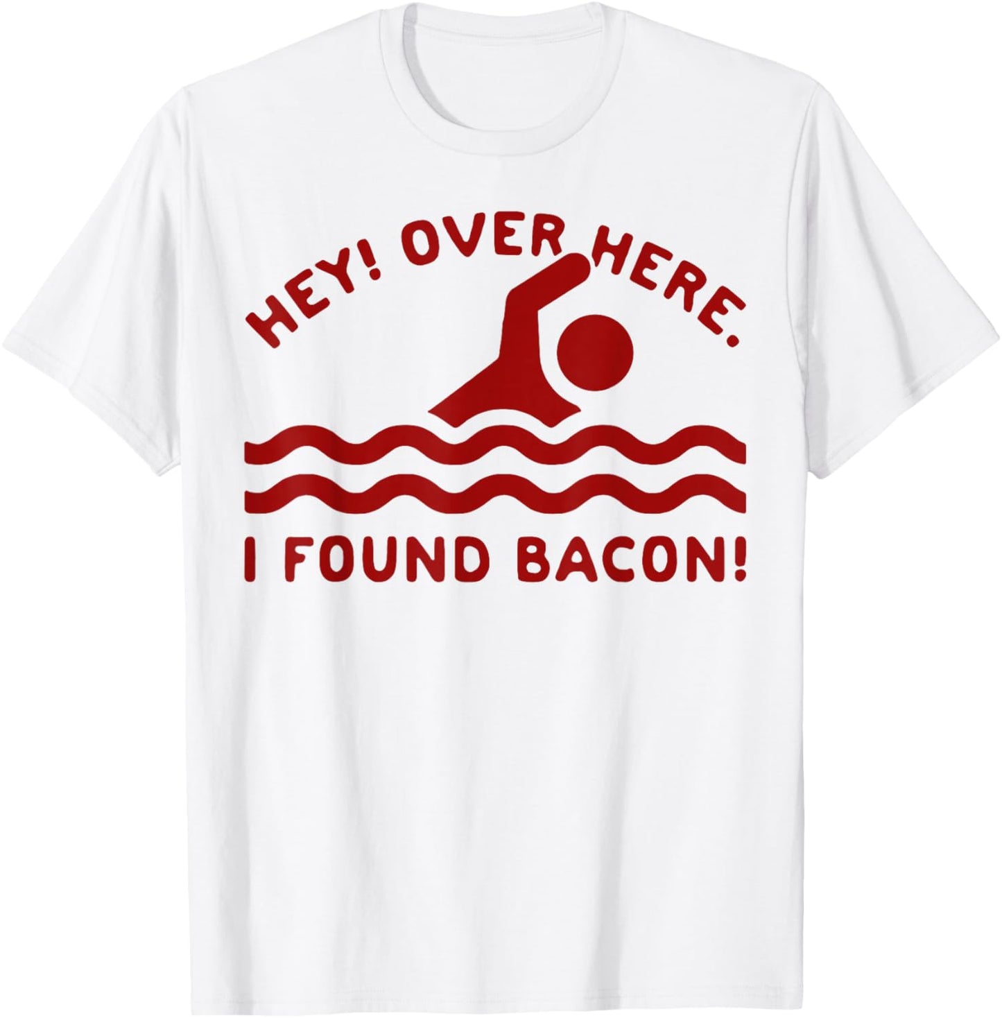 Hey Over Here I Found Bacon T-Shirt - T-Shirt | White