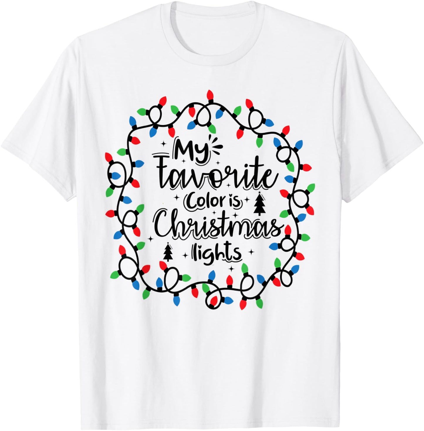My Favorite Color Is Christmas Lights , Funny Christmas T-Shirt - T-Shirt | White