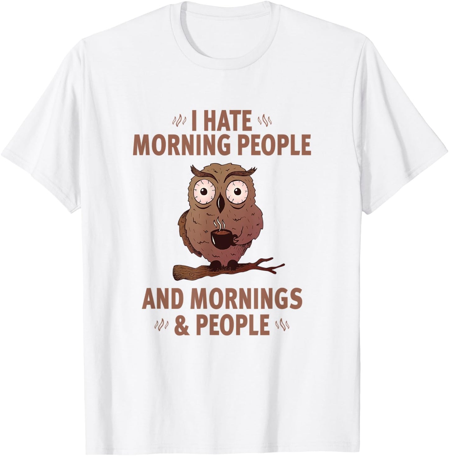I Hate Morning People And Mornings And People - Funny T-Shirt - T-Shirt | White