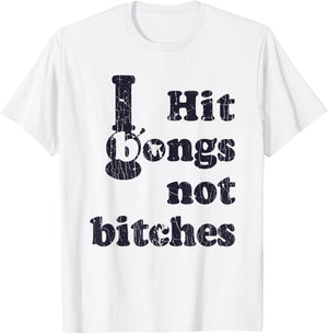 Hit Bongs Not Bitches Witty Humorous Joke T-Shirt - T-Shirt | White