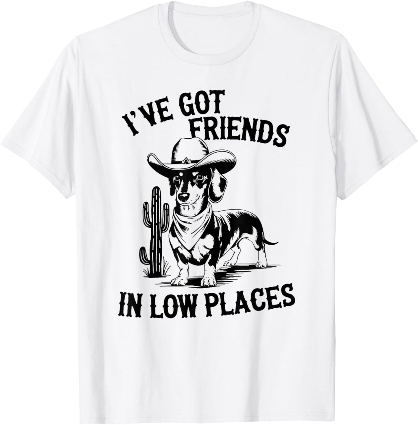 I've Got Friends In Low Places funny Dachshund Wiener Dog T-Shirt - T-Shirt | White