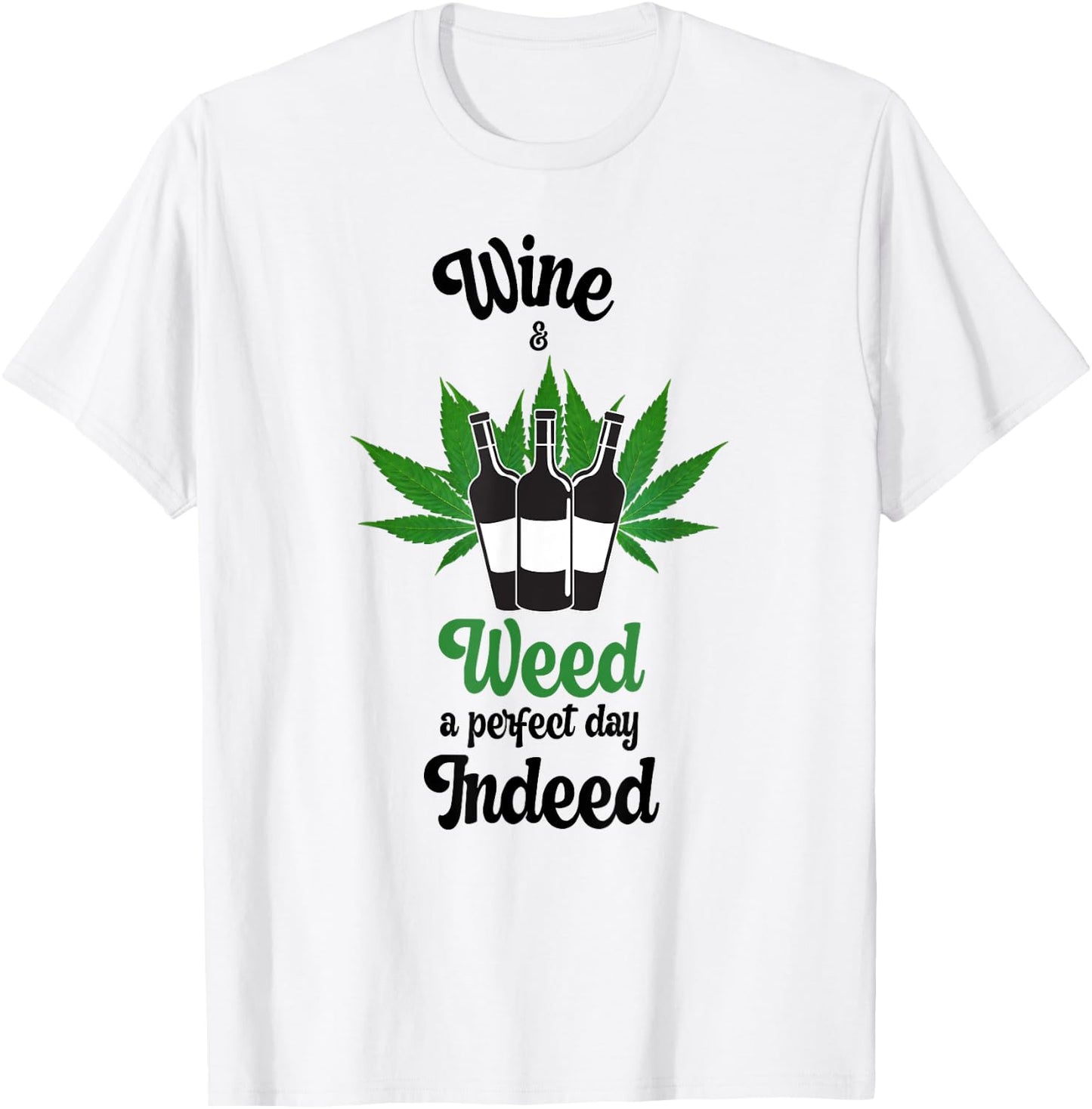 Wine And Weed A Perfect Day Indeed Marijuana Love Wine T-Shirt - T-Shirt | White