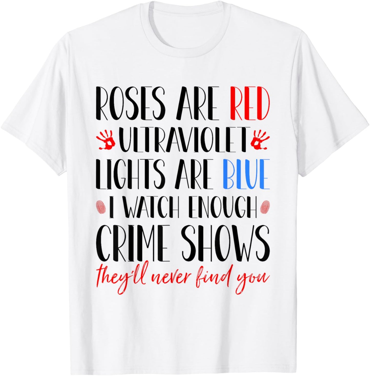 Roses Are Red Ultraviolet Lights Are Blue True Crime Obsess T-Shirt - T-Shirt | White