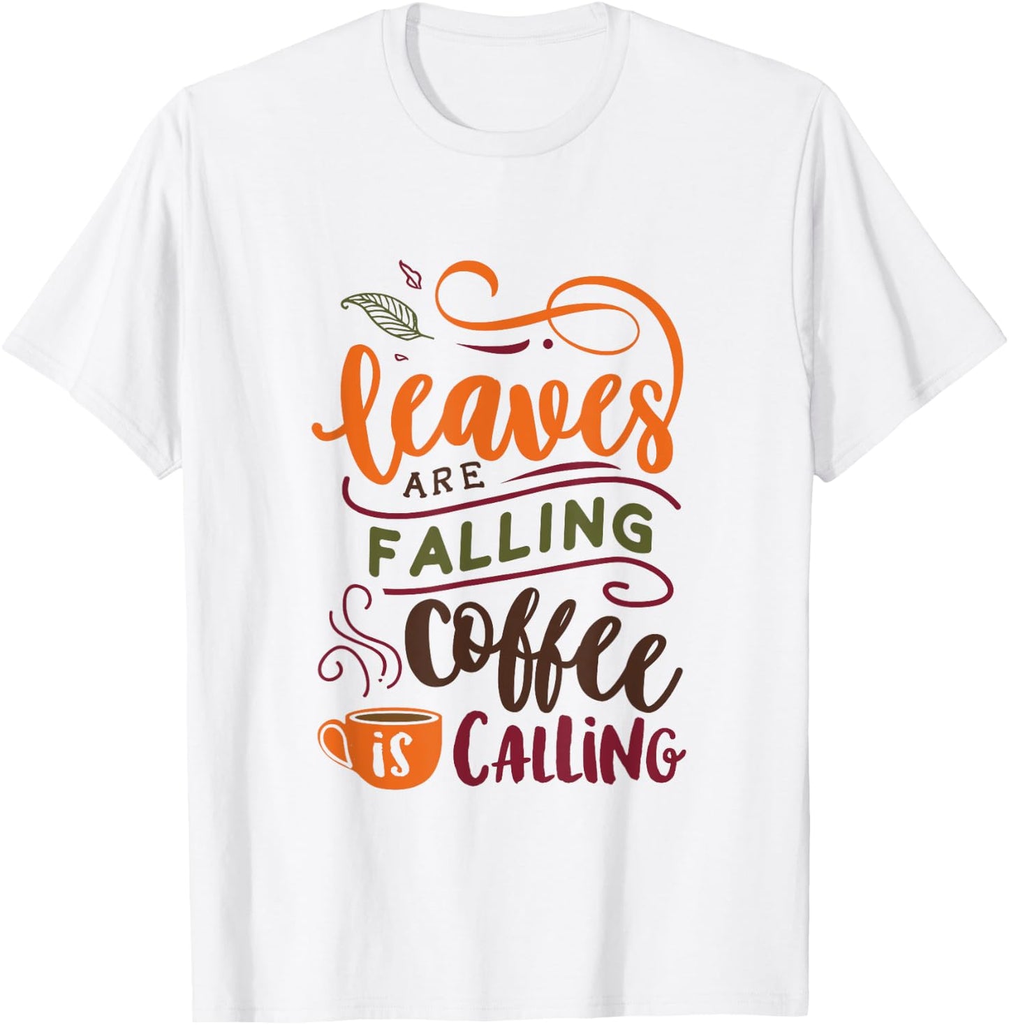Leaves Are Falling Coffee Is Calling Cute Fall Autumn T-Shirt - T-Shirt | White