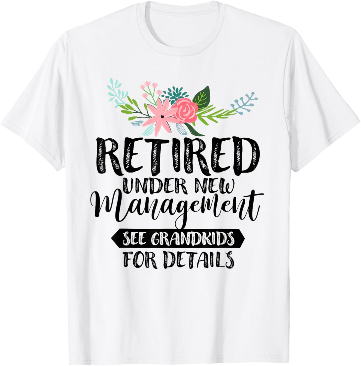 Retired Under New Management See Grandkids For Details T-Shirt - T-Shirt | White