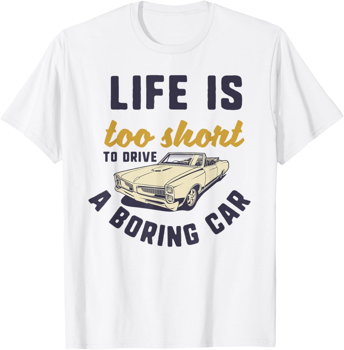 Life Is Too Short To Drive a Boring Car Classic Car Quote T-Shirt - T-Shirt | White