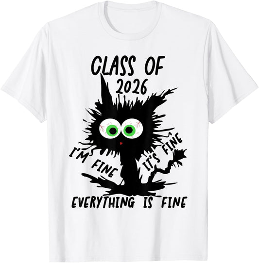 Class of 2026 I'm Fine It's Fine Cat Class of 2026 T-Shirt - T-Shirt | White