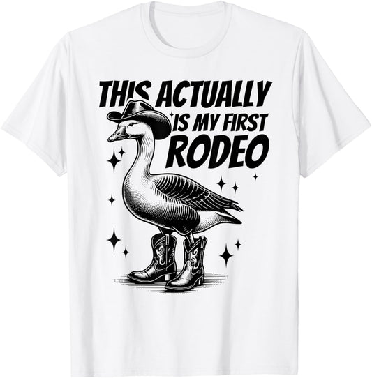 This Actually Is My First Rodeo Funny Goose Cowboy Western T-Shirt - T-Shirt | White