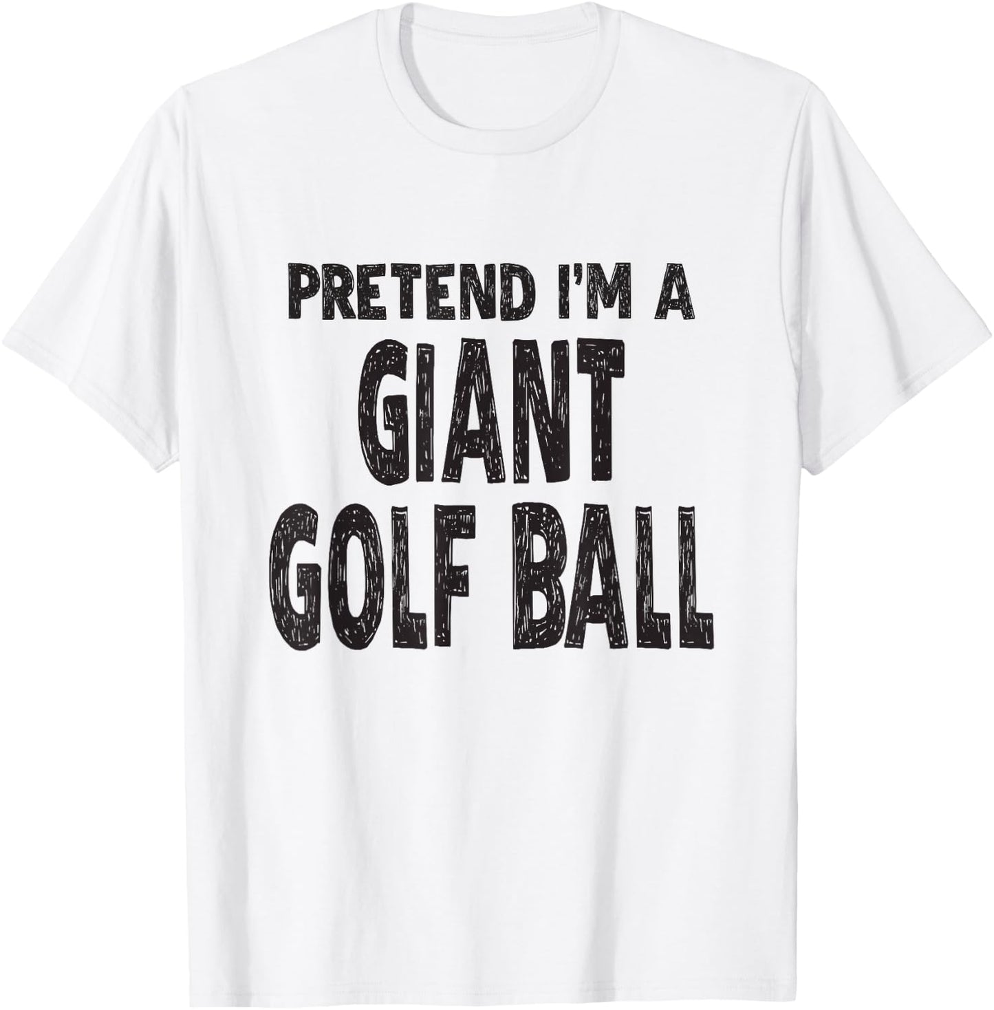 Pretend I'm A Giant Golf Ball Shirt Easy Halloween Costume T-Shirt - T-Shirt | White
