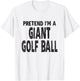 Pretend I'm A Giant Golf Ball Shirt Easy Halloween Costume T-Shirt - T-Shirt | White