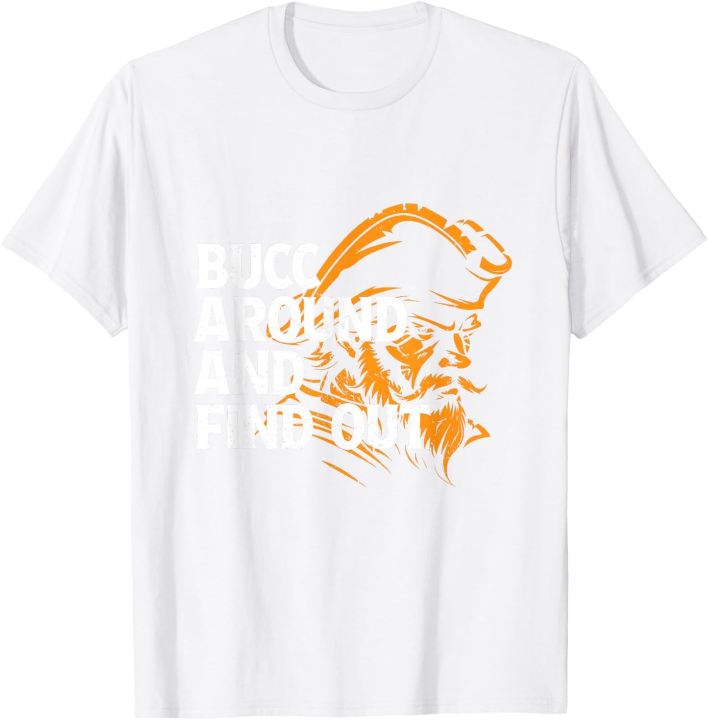 Bucc Around And Find Out - Funny Design T-Shirt - T-Shirt | White