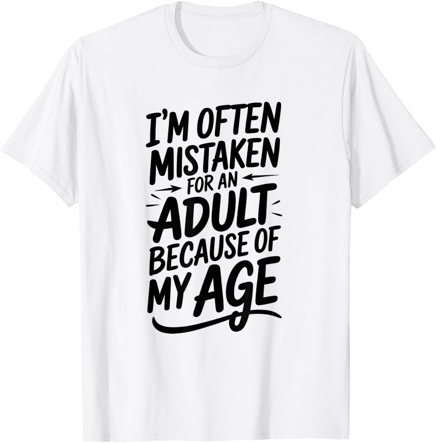 I'm Often Mistaken For An Adult Humor Because Of My Age T-Shirt - T-Shirt | White