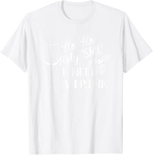 Ho Ho Holy Shit I Need a Drink Christmas T-Shirt - T-Shirt | White